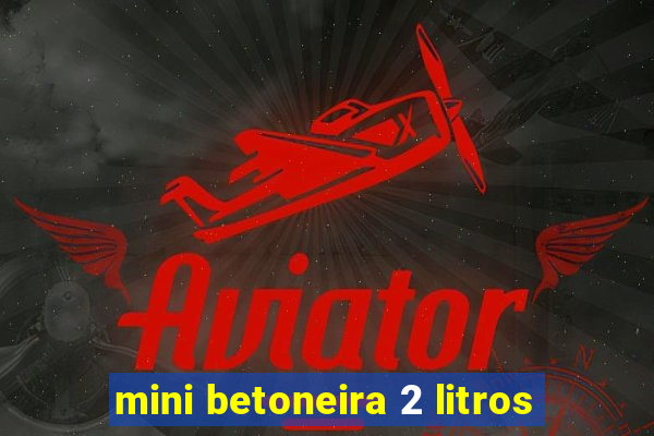 mini betoneira 2 litros